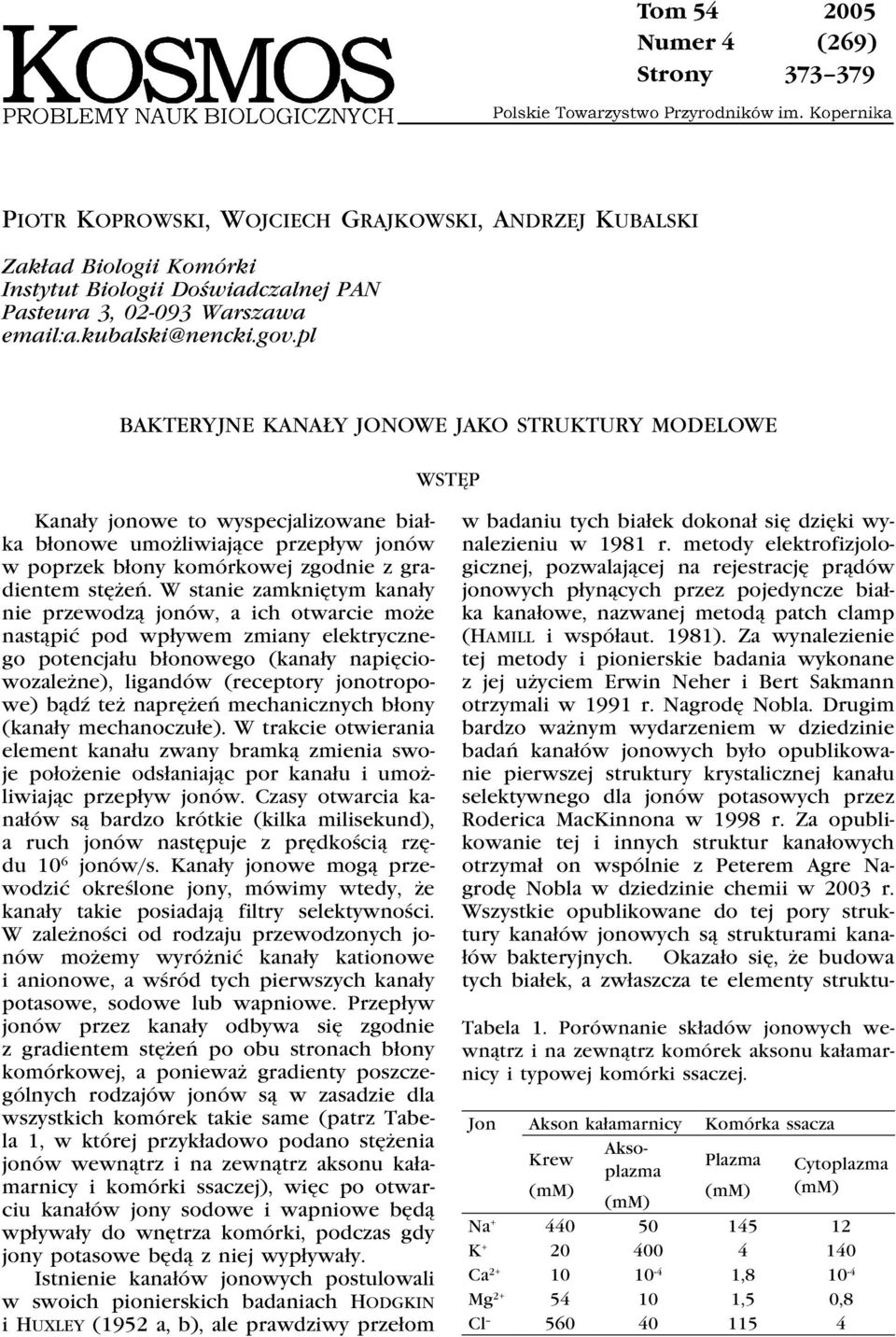 pl BAKTERYJNE KANAŁY JONOWE JAKO STRUKTURY MODELOWE Wstęp Kanały jonowe to wyspecjalizowane białka błonowe umożliwiające przepływ jonów w poprzek błony komórkowej zgodnie z gradientem stężeń.