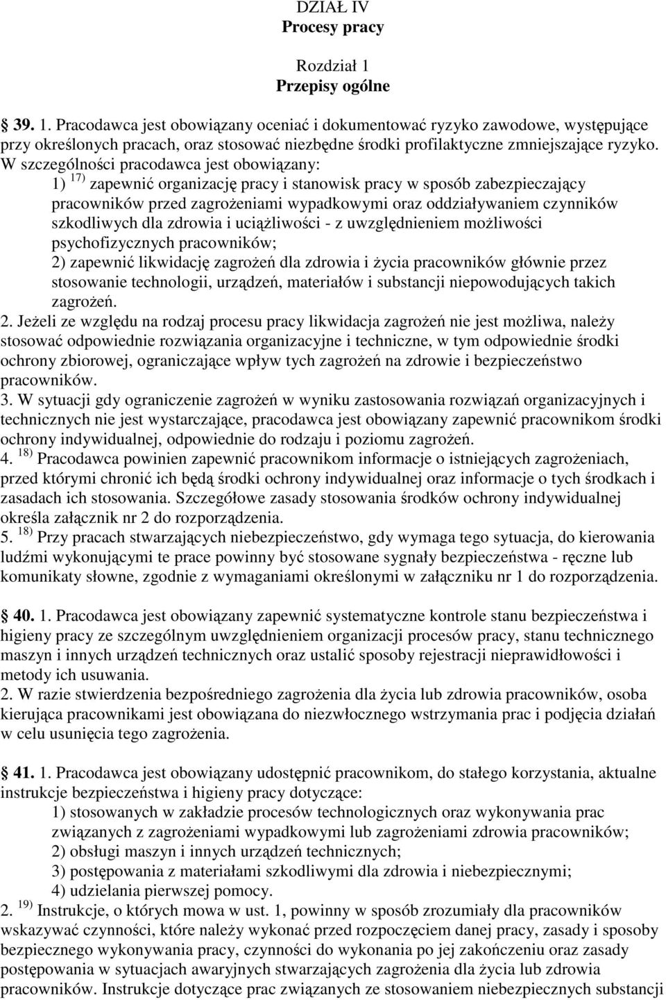 dla zdrowia i uciliwoci - z uwzgldnieniem moliwoci psychofizycznych pracowników; 2) zapewni likwidacj zagroe dla zdrowia i ycia pracowników głównie przez stosowanie technologii, urzdze, materiałów i
