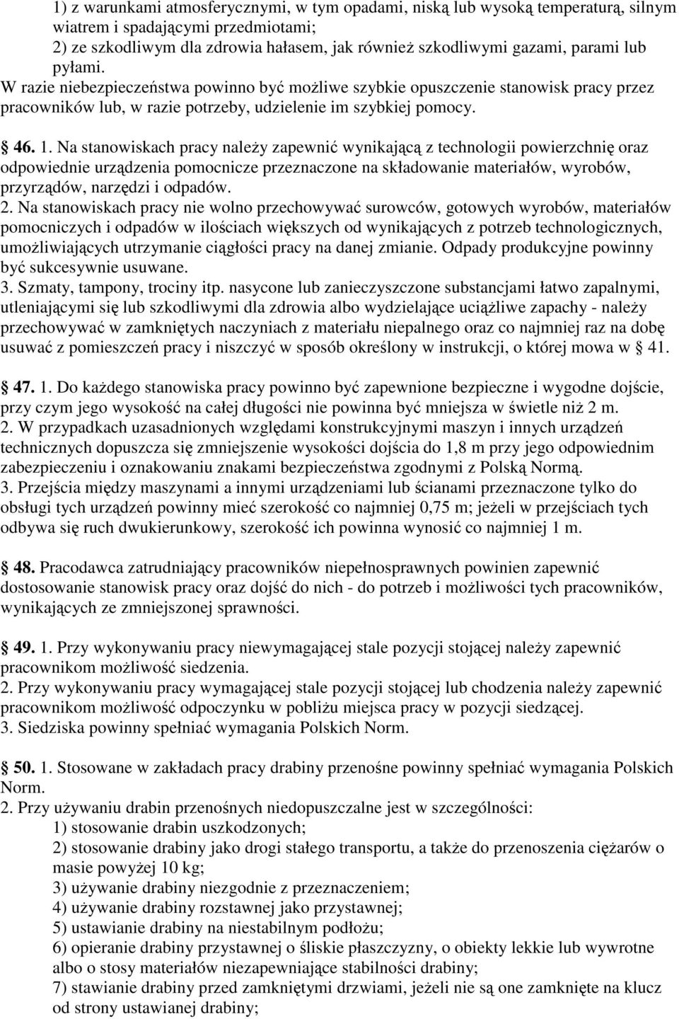 Na stanowiskach pracy naley zapewni wynikajc z technologii powierzchni oraz odpowiednie urzdzenia pomocnicze przeznaczone na składowanie materiałów, wyrobów, przyrzdów, narzdzi i odpadów. 2.