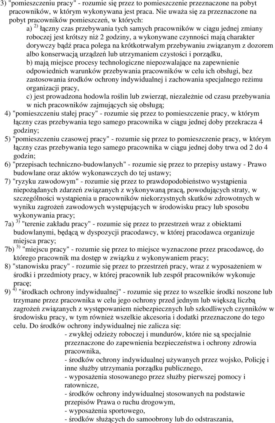 czynnoci maj charakter dorywczy bd praca polega na krótkotrwałym przebywaniu zwizanym z dozorem albo konserwacj urzdze lub utrzymaniem czystoci i porzdku, b) maj miejsce procesy technologiczne