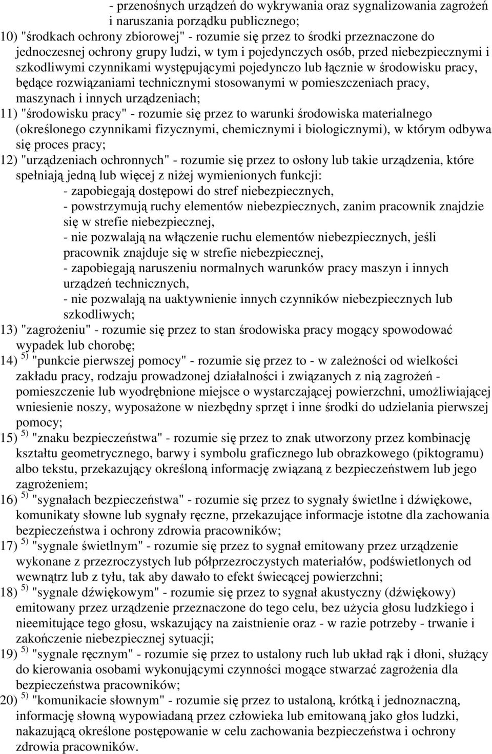 pracy, maszynach i innych urzdzeniach; 11) "rodowisku pracy" - rozumie si przez to warunki rodowiska materialnego (okrelonego czynnikami fizycznymi, chemicznymi i biologicznymi), w którym odbywa si