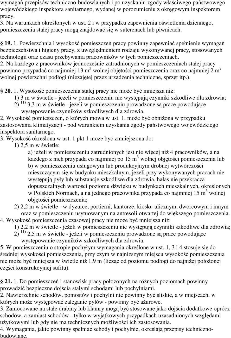 . 1. Powierzchnia i wysoko pomieszcze pracy powinny zapewnia spełnienie wymaga bezpieczestwa i higieny pracy, z uwzgldnieniem rodzaju wykonywanej pracy, stosowanych technologii oraz czasu przebywania