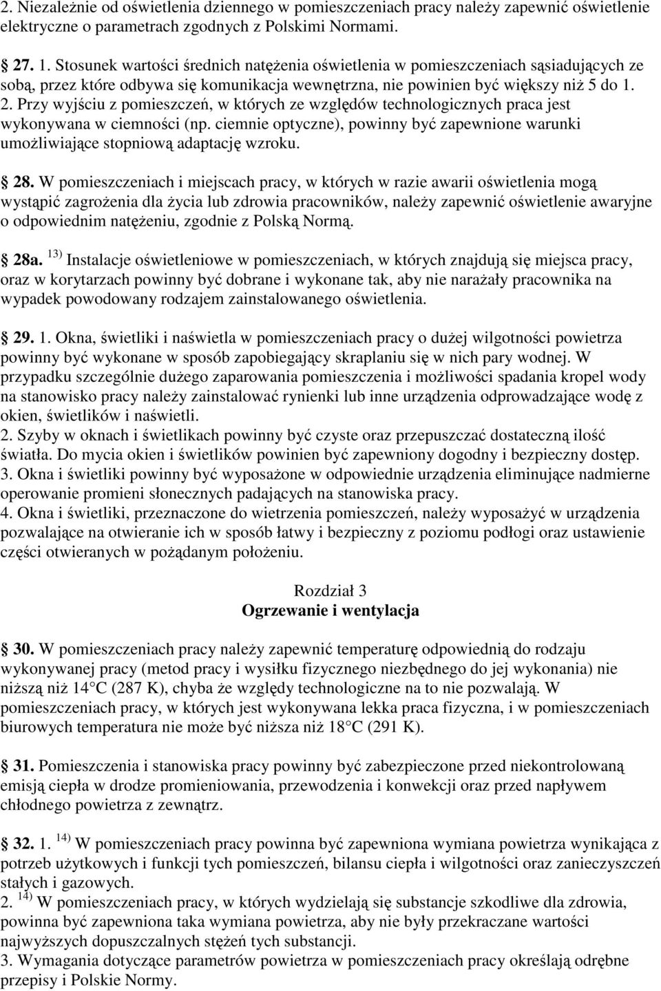 Przy wyjciu z pomieszcze, w których ze wzgldów technologicznych praca jest wykonywana w ciemnoci (np. ciemnie optyczne), powinny by zapewnione warunki umoliwiajce stopniow adaptacj wzroku. 28.