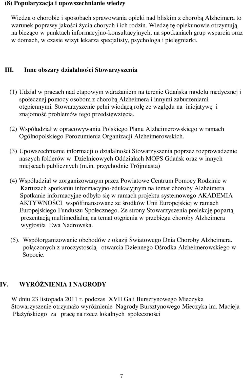 Inne obszary działalności Stowarzyszenia (1) Udział w pracach nad etapowym wdrażaniem na terenie Gdańska modelu medycznej i społecznej pomocy osobom z chorobą Alzheimera i innymi zaburzeniami