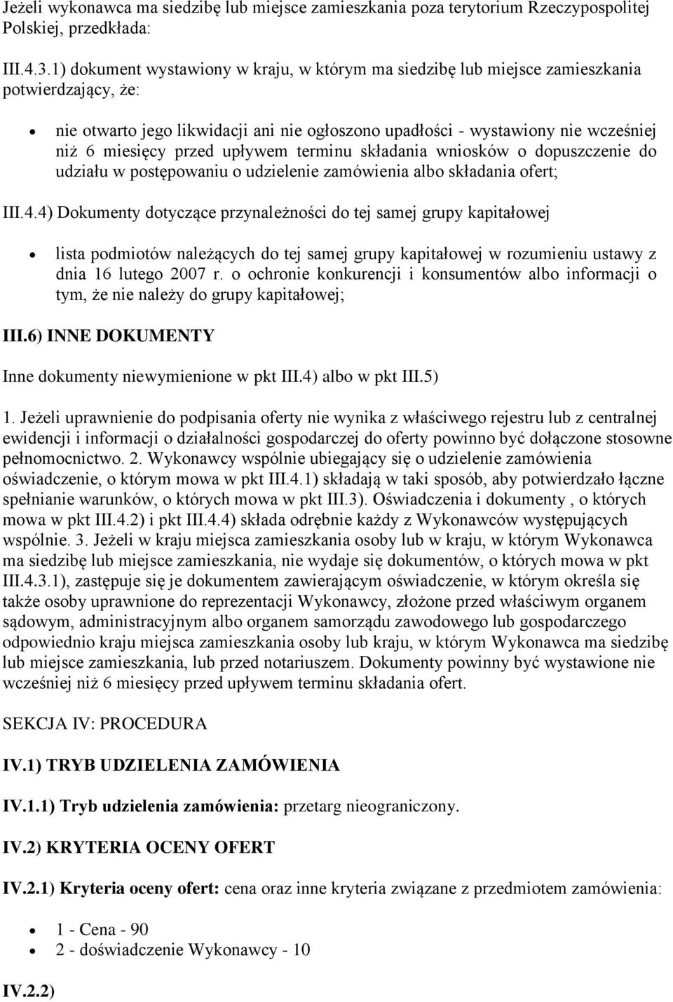 przed upływem terminu składania wniosków o dopuszczenie do udziału w postępowaniu o udzielenie zamówienia albo składania ofert; III.4.