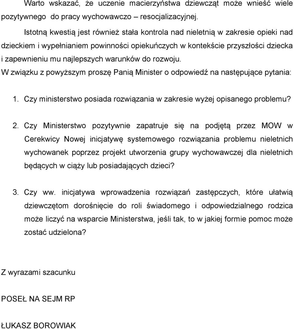 do rozwoju. W związku z powyższym proszę Panią Minister o odpowiedź na następujące pytania: 1. Czy ministerstwo posiada rozwiązania w zakresie wyżej opisanego problemu? 2.