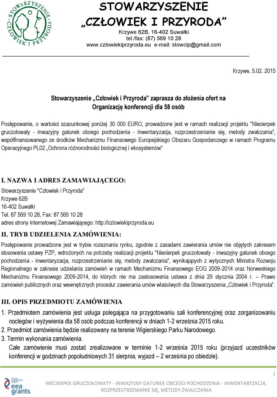 2015 Stowarzyszenie Człowiek i Przyroda zaprasza do złożenia ofert na Organizację konferencji dla 58 osób Postępowanie, o wartości szacunkowej poniżej 30 000 EURO, prowadzone jest w ramach realizacji
