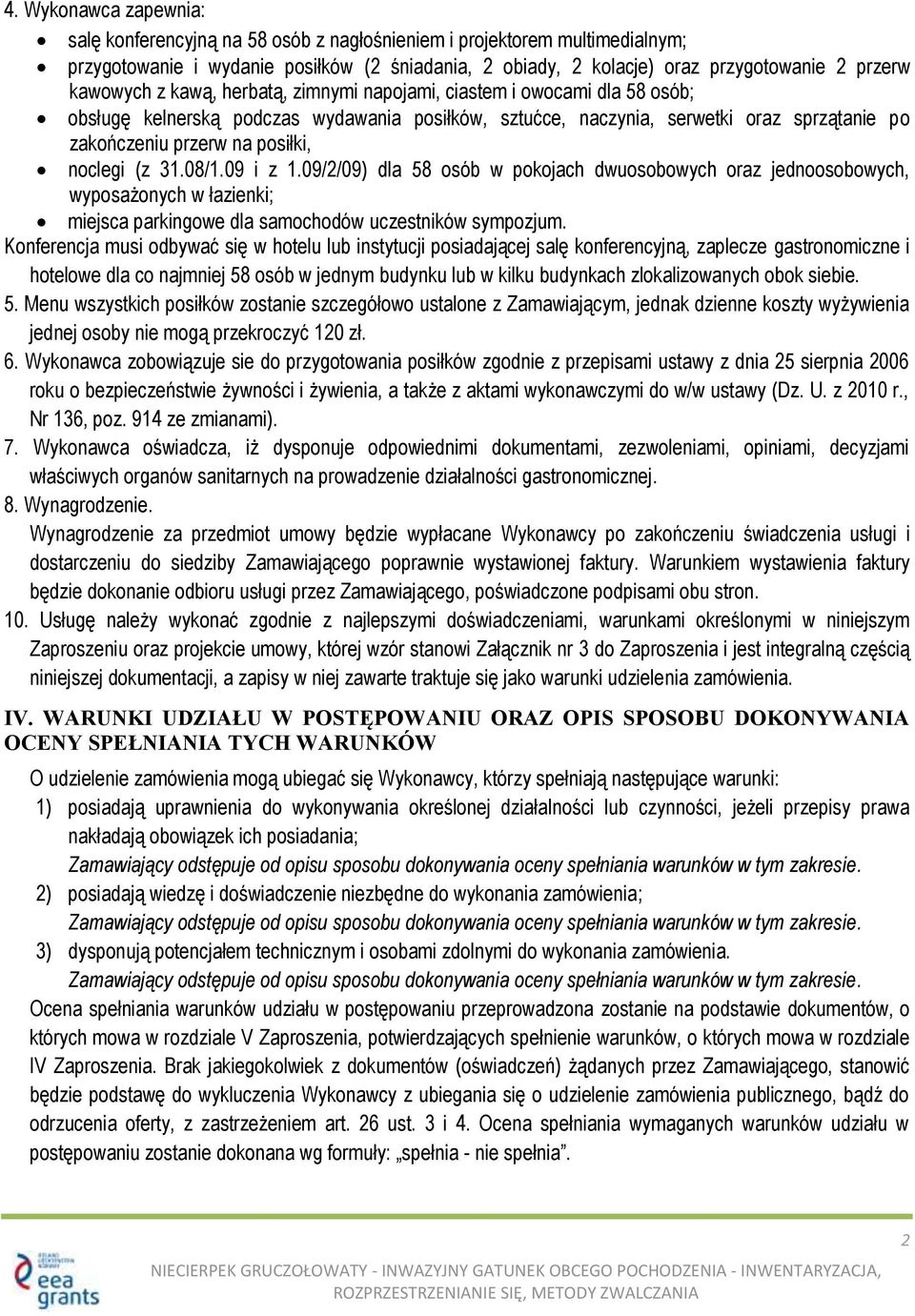 noclegi (z 31.08/1.09 i z 1.09/2/09) dla 58 osób w pokojach dwuosobowych oraz jednoosobowych, wyposażonych w łazienki; miejsca parkingowe dla samochodów uczestników sympozjum.