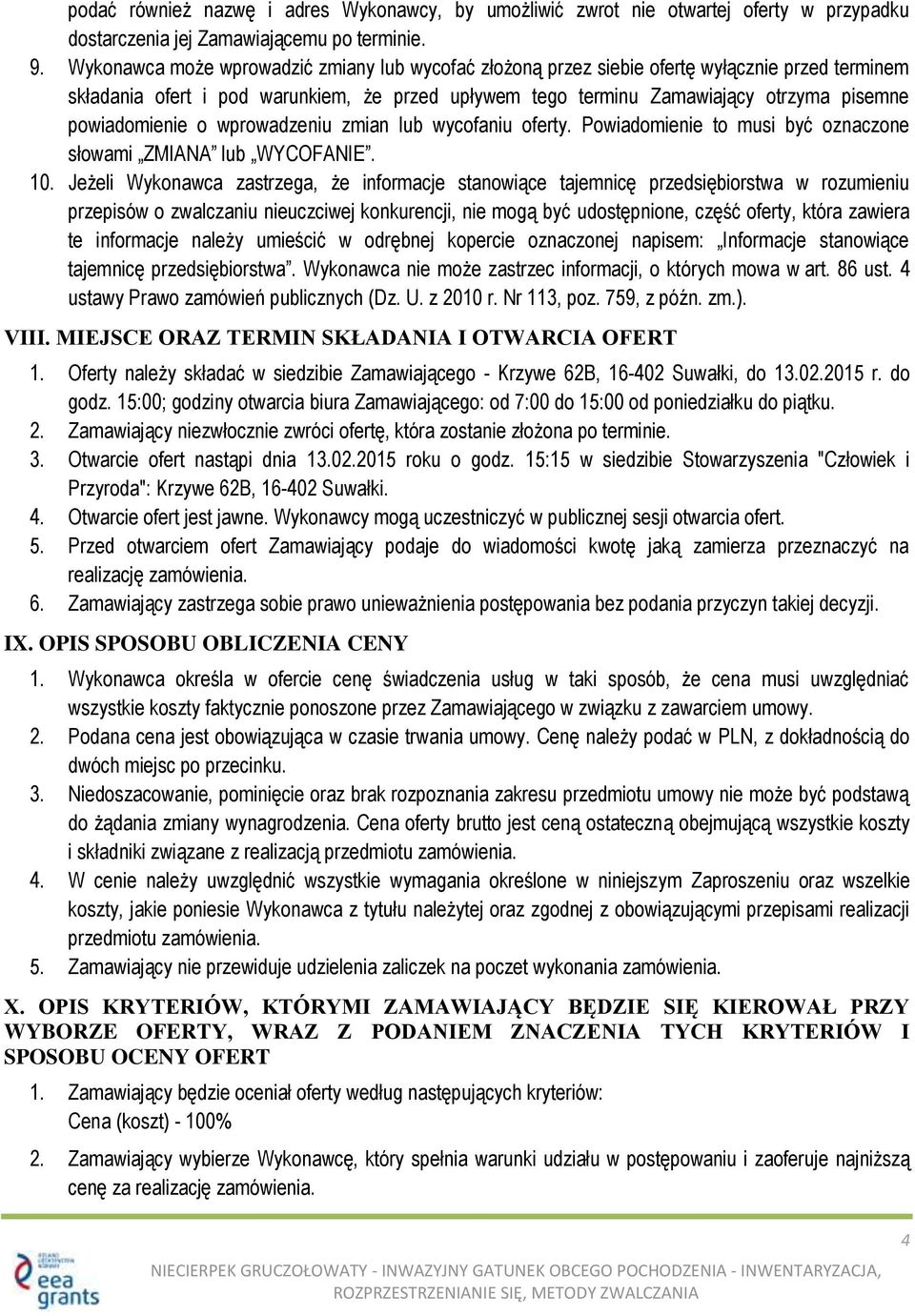 powiadomienie o wprowadzeniu zmian lub wycofaniu oferty. Powiadomienie to musi być oznaczone słowami ZMIANA lub WYCOFANIE. 10.