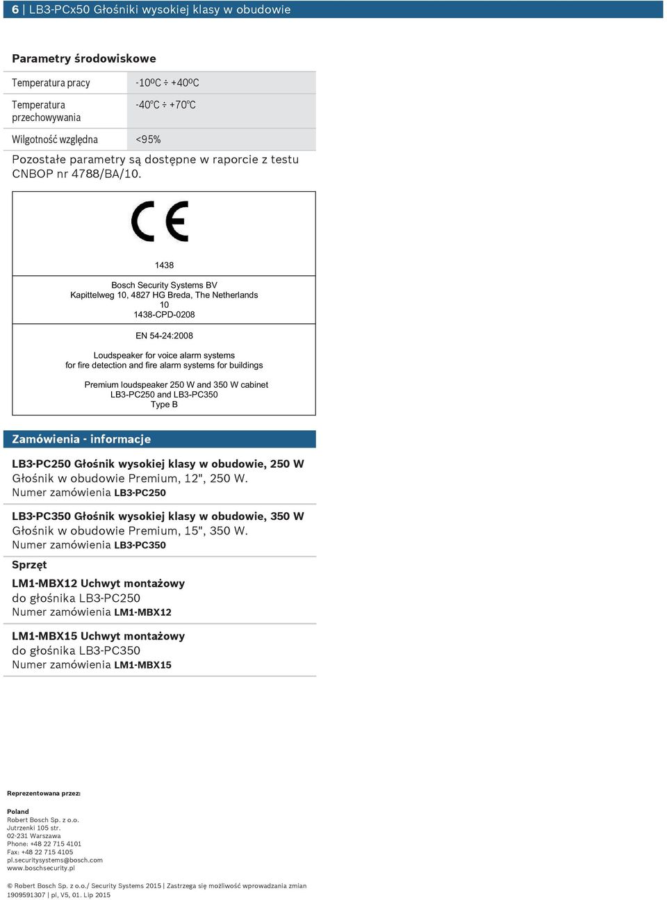 1438 Bosch Secrity Systems BV Kapittelweg 1, 4827 HG Breda, The Netherlands 1 1438-CPD-28 EN 4-24:28 Lodspeaker for voice alarm systems for fire detection and fire alarm systems for bildings Premim