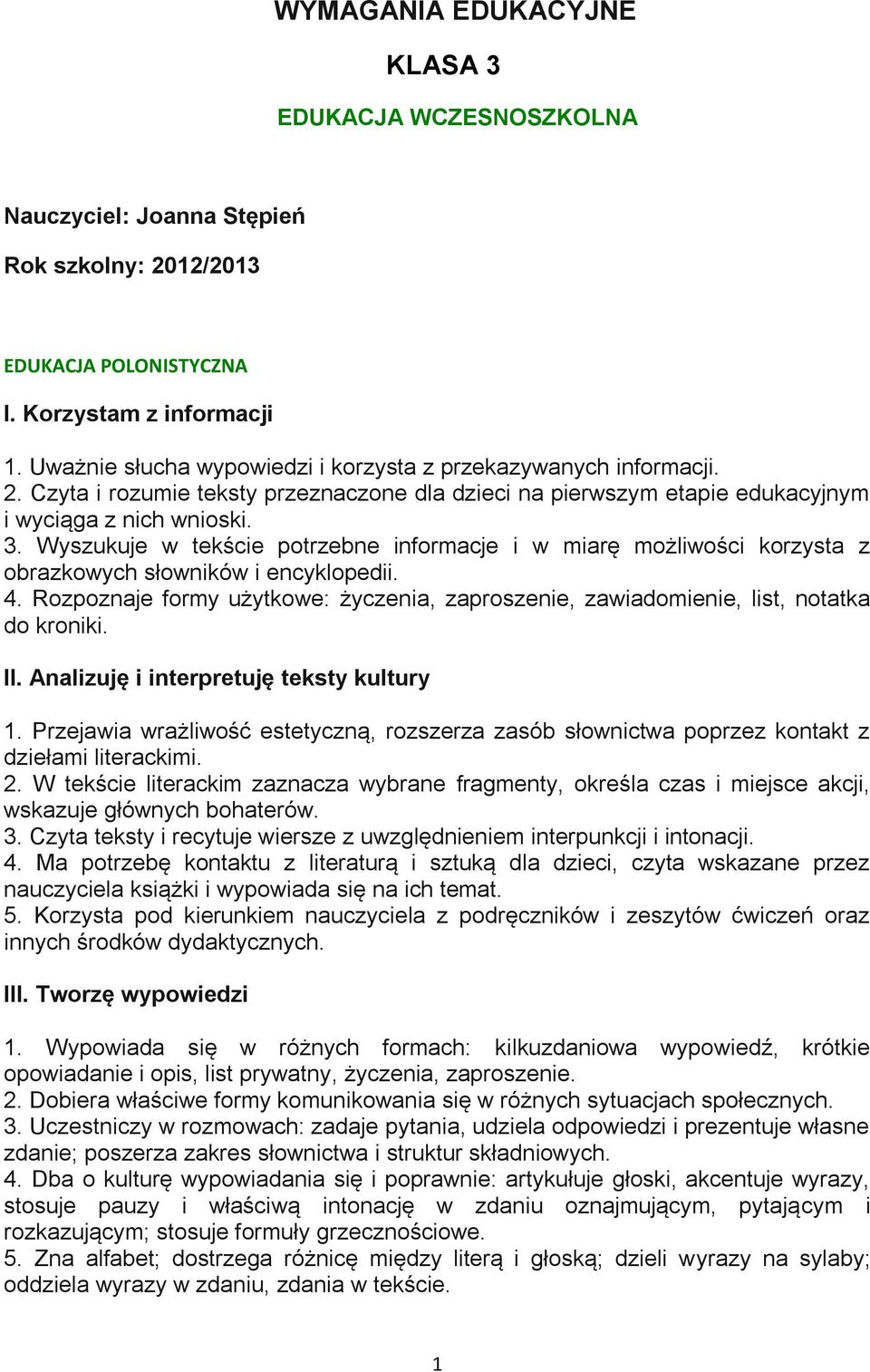 Wyszukuje w tekście potrzebne informacje i w miarę możliwości korzysta z obrazkowych słowników i encyklopedii. 4.