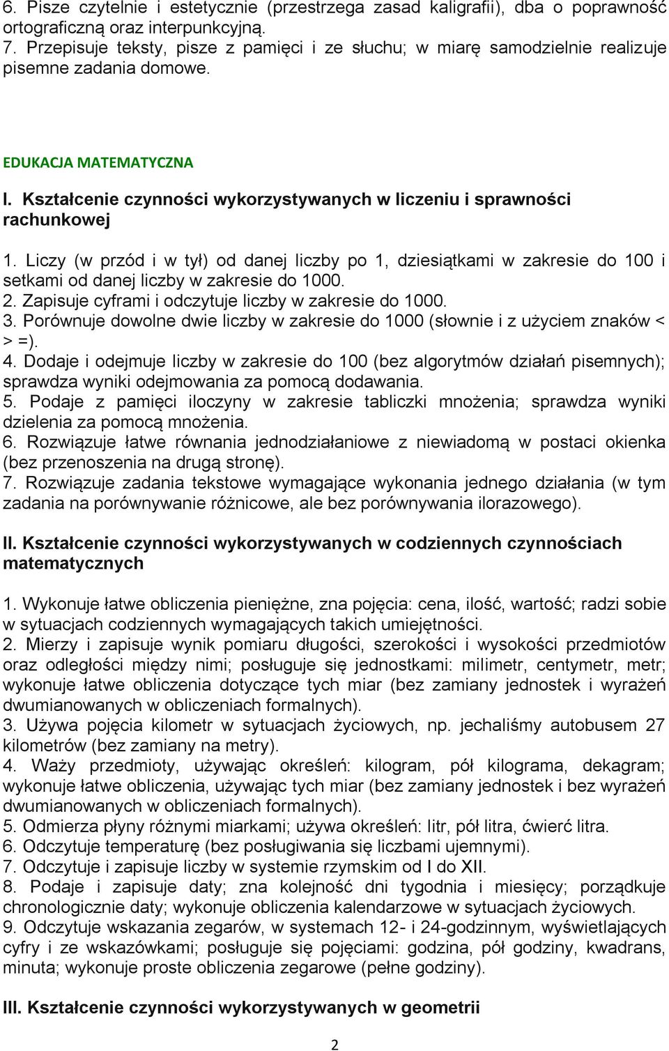 Kształcenie czynności wykorzystywanych w liczeniu i sprawności rachunkowej 1. Liczy (w przód i w tył) od danej liczby po 1, dziesiątkami w zakresie do 100 i setkami od danej liczby w zakresie do 1000.