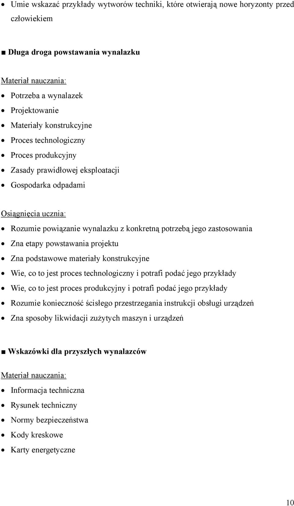 materiały konstrukcyjne Wie, co to jest proces technologiczny i potrafi podać jego przykłady Wie, co to jest proces produkcyjny i potrafi podać jego przykłady Rozumie konieczność ścisłego