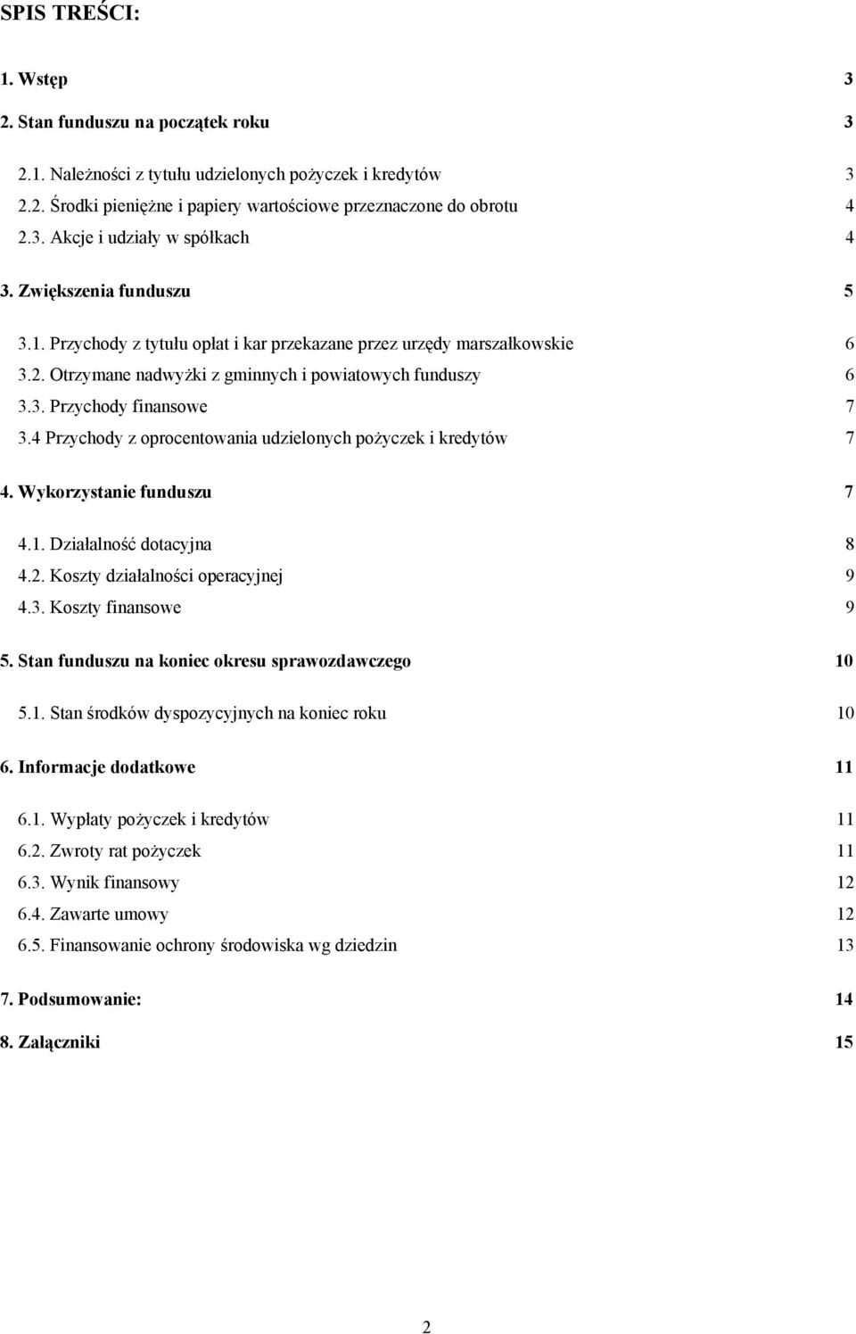 4 Przychody z oprocentowania udzielonych pożyczek i kredytów 7 4. Wykorzystanie funduszu 7 4.1. Działalność dotacyjna 8 4.2. Koszty działalności operacyjnej 9 4.3. Koszty finansowe 9 5.