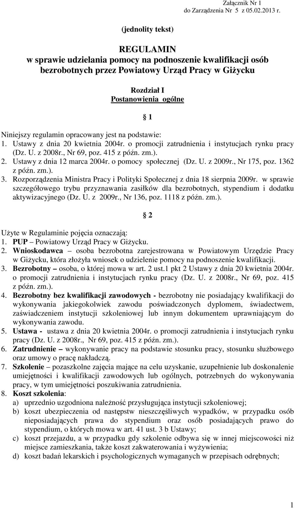 opracowany jest na podstawie: 1. Ustawy z dnia 20 kwietnia 2004r. o promocji zatrudnienia i instytucjach rynku pracy (Dz. U. z 2008r., Nr 69, poz. 415 z późn. zm.). 2. Ustawy z dnia 12 marca 2004r.