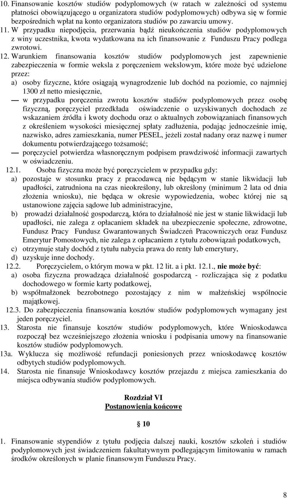 W przypadku niepodjęcia, przerwania bądź nieukończenia studiów podyplomowych z winy uczestnika, kwota wydatkowana na ich finansowanie z Funduszu Pracy podlega zwrotowi. 12.