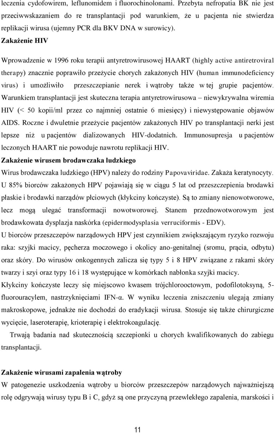 Zakażenie HIV Wprowadzenie w 1996 roku terapii antyretrowirusowej HAART (highly active antiretroviral therapy) znacznie poprawiło przeżycie chorych zakażonych HIV (human immunodeficiency virus) i