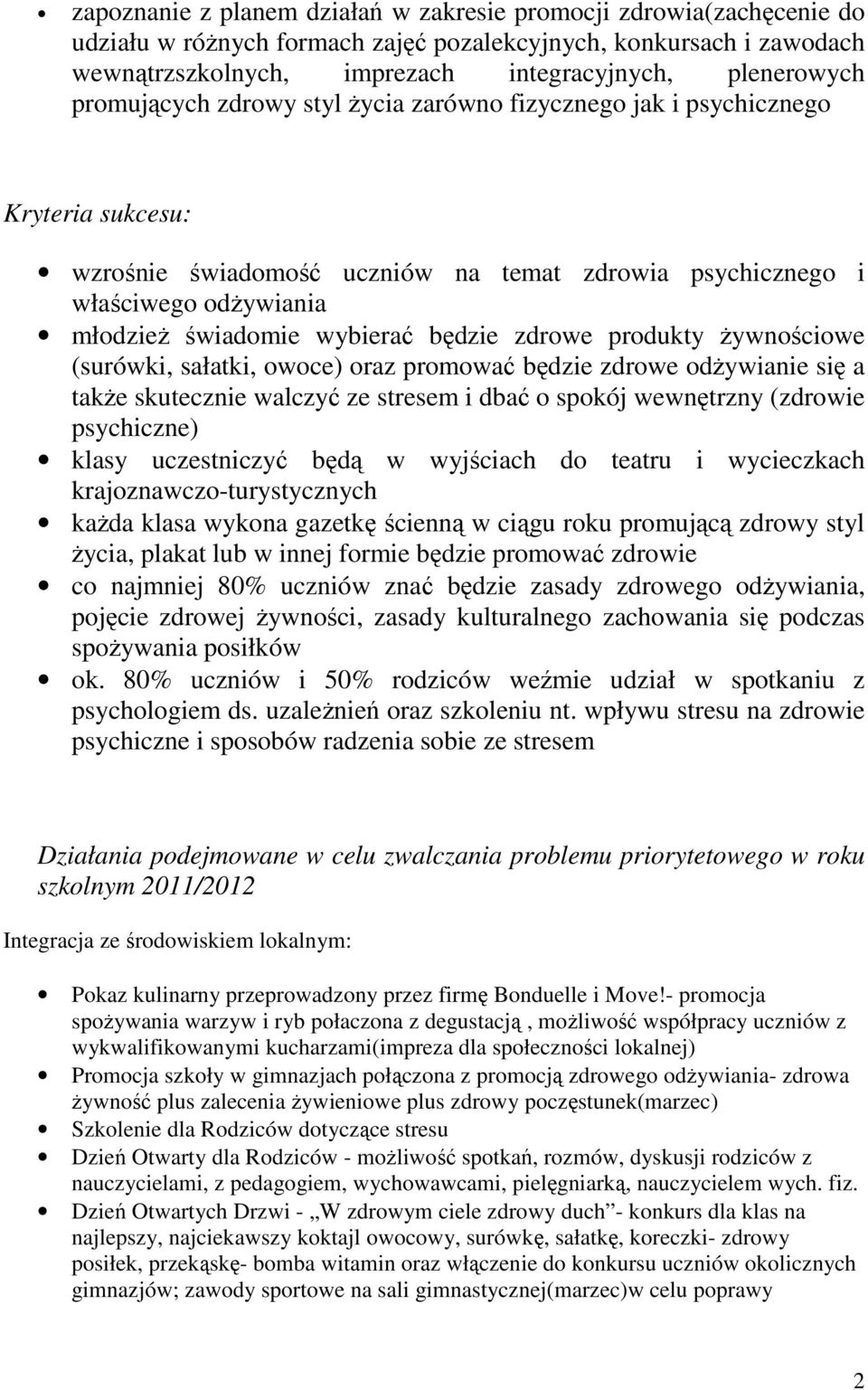 będzie zdrowe produkty żywnościowe (surówki, sałatki, owoce) oraz promować będzie zdrowe odżywianie się a także skutecznie walczyć ze stresem i dbać o spokój wewnętrzny (zdrowie psychiczne) klasy
