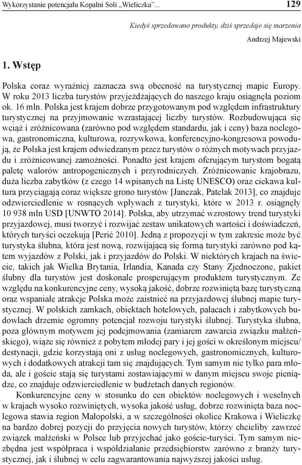 Polska jest krajem dobrze przygotowanym pod względem infrastruktury turystycznej na przyjmowanie wzrastającej liczby turystów.