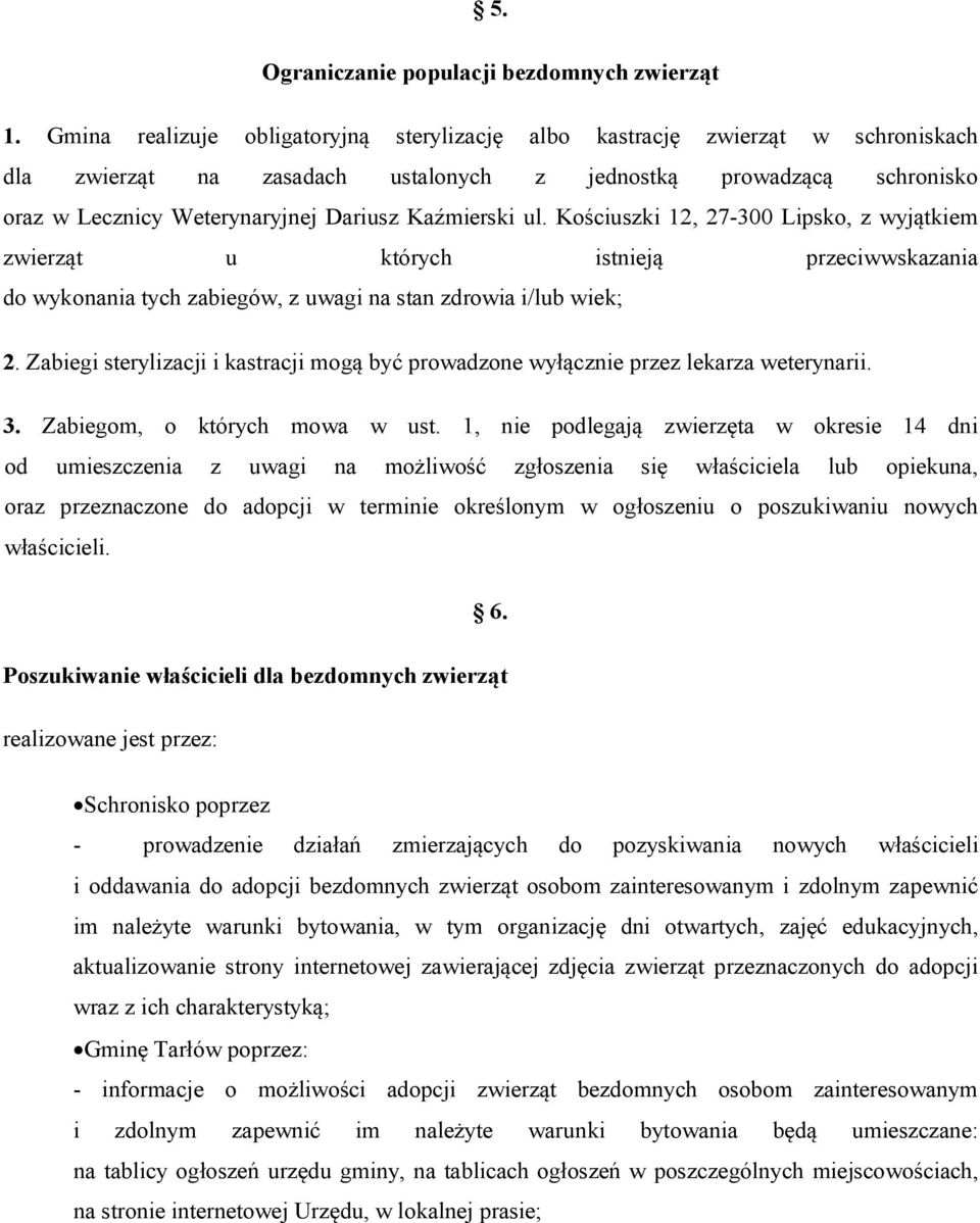 Kaźmierski ul. Kościuszki 12, 27-300 Lipsko, z wyjątkiem zwierząt u których istnieją przeciwwskazania do wykonania tych zabiegów, z uwagi na stan zdrowia i/lub wiek; 2.