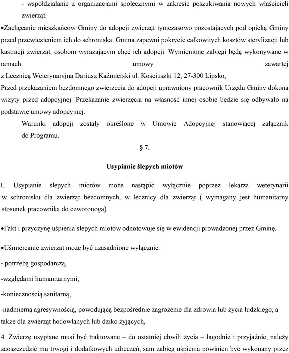 Gmina zapewni pokrycie całkowitych kosztów sterylizacji lub kastracji zwierząt, osobom wyrażającym chęć ich adopcji.