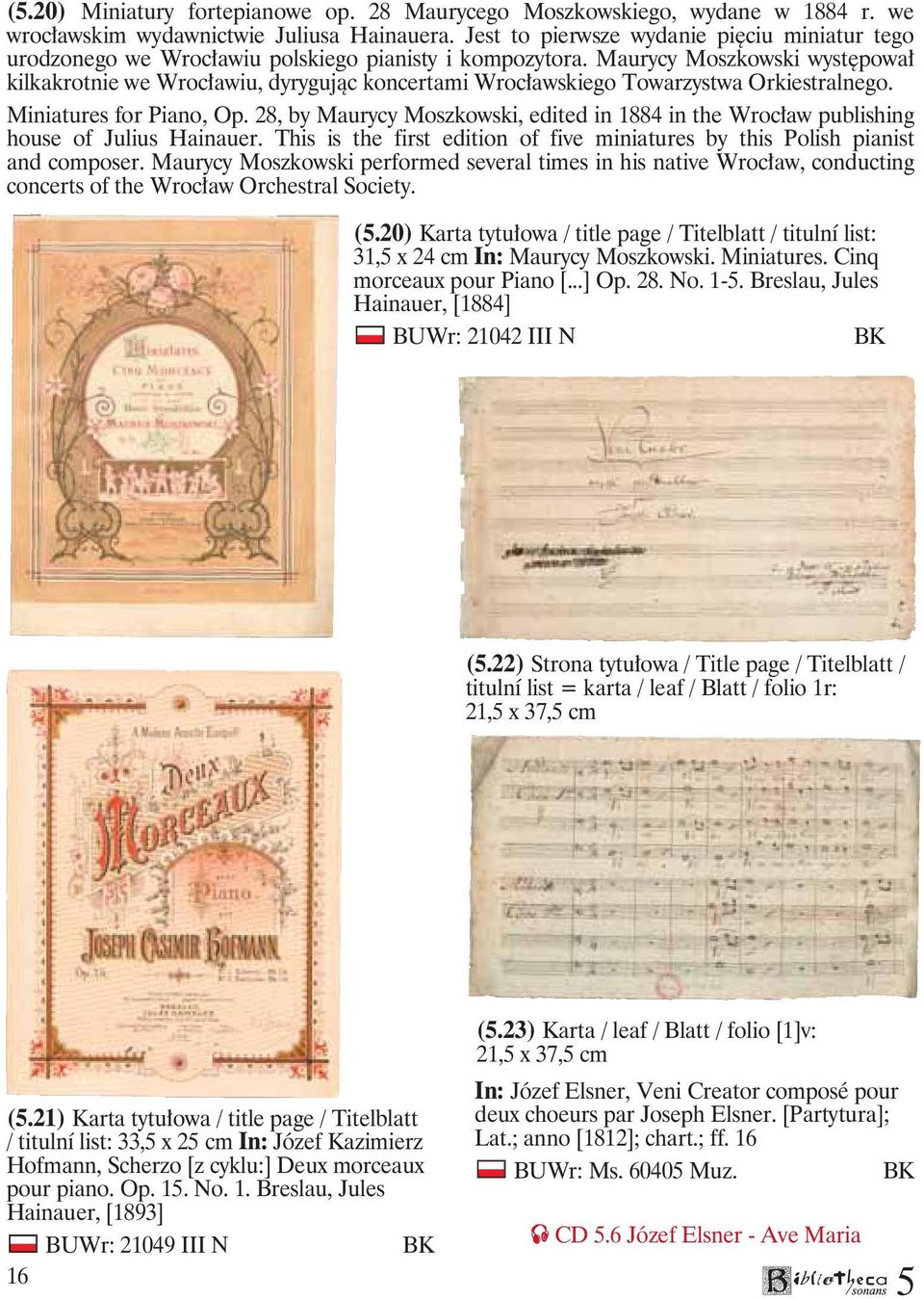 Maurycy Moszkowski występował kilkakrotnie we Wrocławiu, dyrygując koncertami Wrocławskiego Towarzystwa Orkiestralnego. Miniatures for Piano, Op.