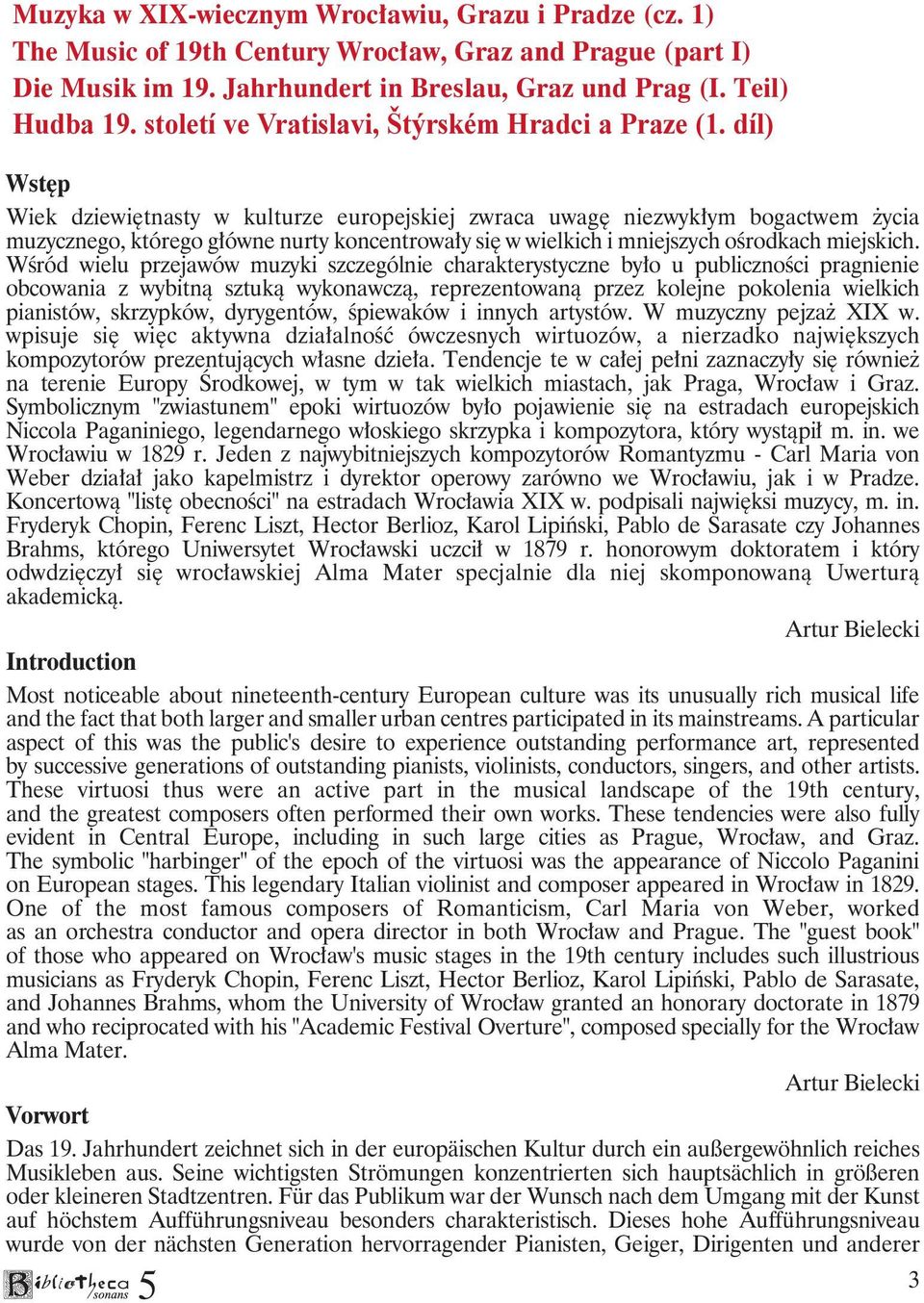 díl) Wstęp Wiek dziewiętnasty w kulturze europejskiej zwraca uwagę niezwykłym bogactwem życia muzycznego, którego główne nurty koncentrowały się w wielkich i mniejszych ośrodkach miejskich.