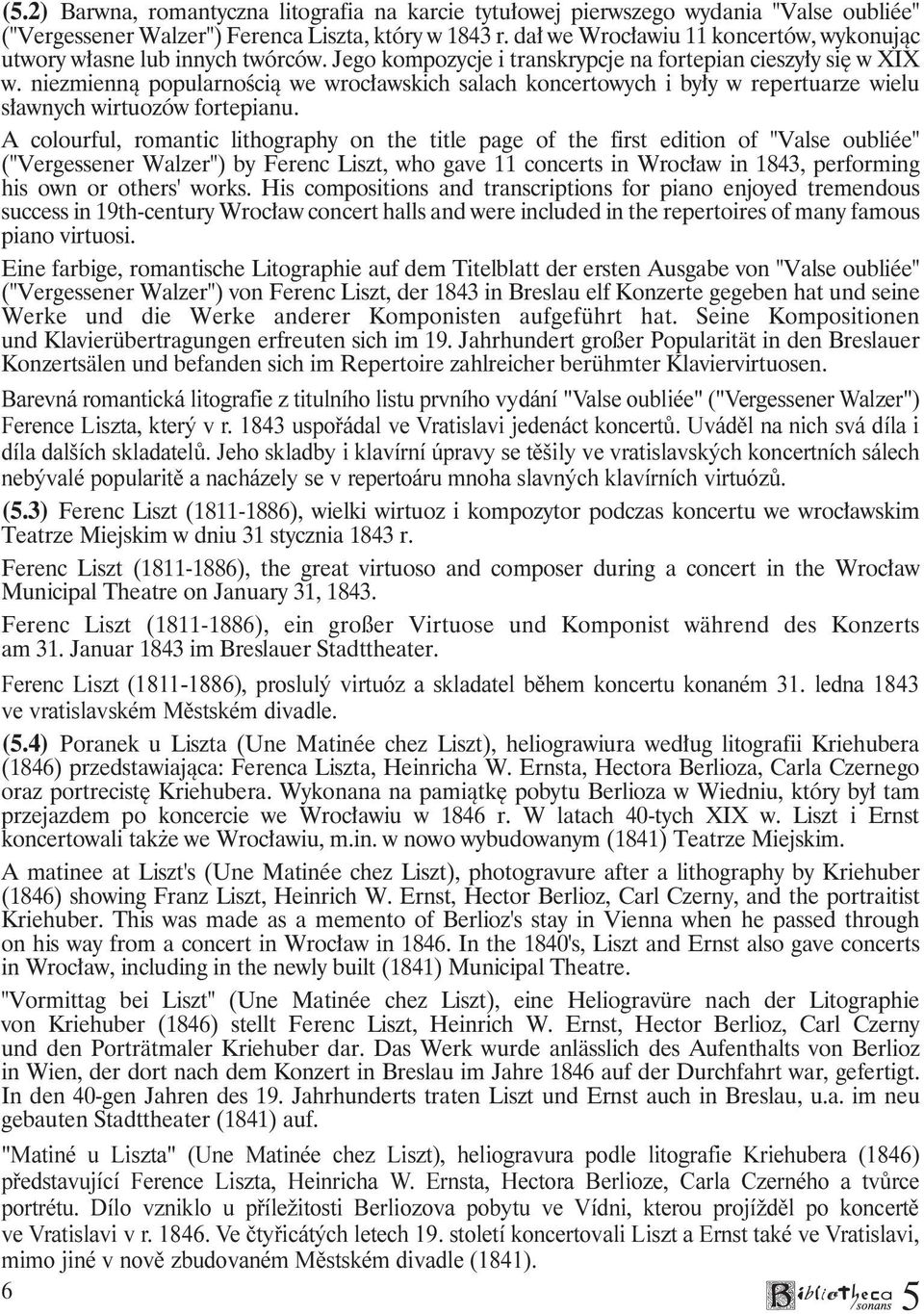 niezmienną popularnością we wrocławskich salach koncertowych i były w repertuarze wielu sławnych wirtuozów fortepianu.