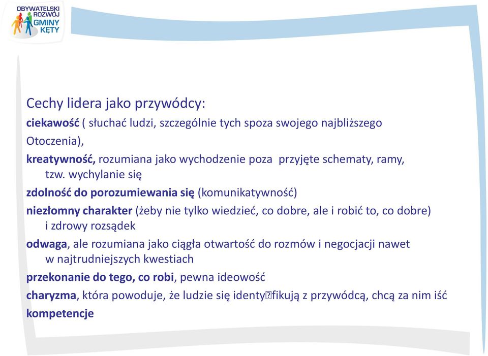 wychylanie się zdolność do porozumiewania się (komunikatywność) niezłomny charakter (żeby nie tylko wiedzieć, co dobre, ale i robić to, co dobre) i