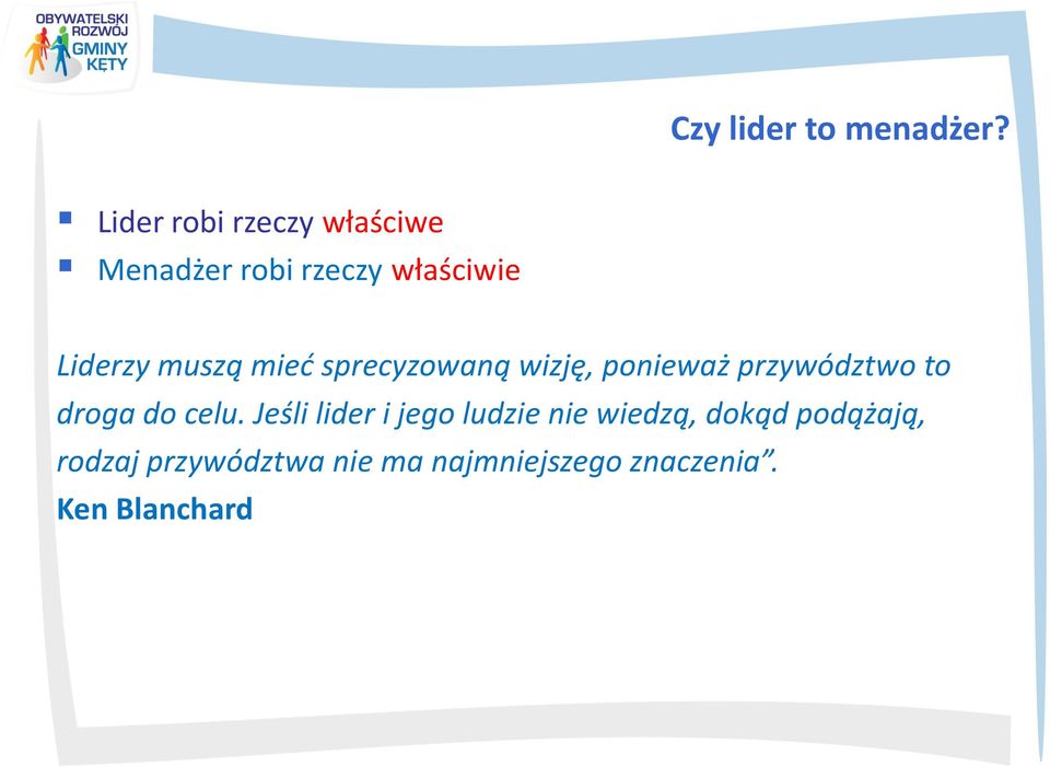 muszą mieć sprecyzowaną wizję, ponieważ przywództwo to droga do celu.