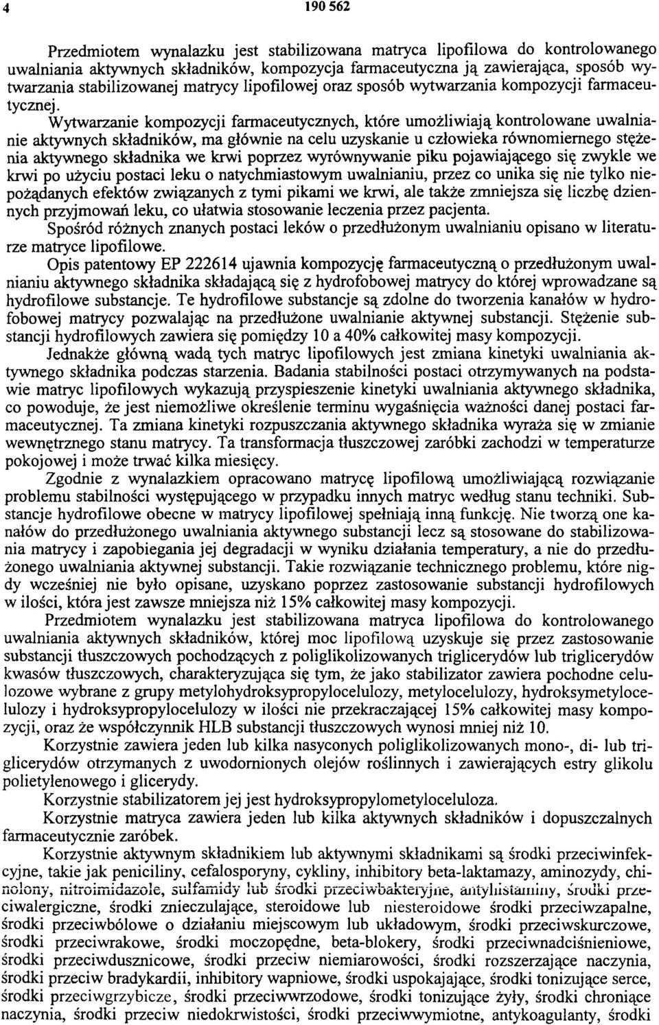 Wytwarzanie kompozycji farmaceutycznych, które umożliwiają kontrolowane uwalnianie aktywnych składników, ma głównie na celu uzyskanie u człowieka równomiernego stężenia aktywnego składnika we krwi