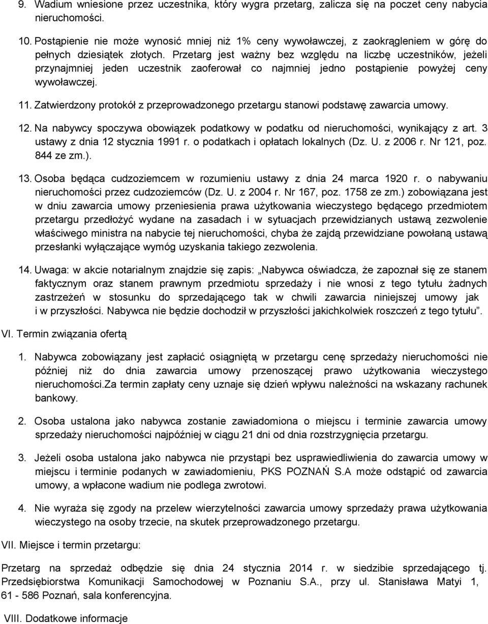 Przetarg jest ważny bez względu na liczbę uczestników, jeżeli przynajmniej jeden uczestnik zaoferował co najmniej jedno postąpienie powyżej ceny wywoławczej. 11.