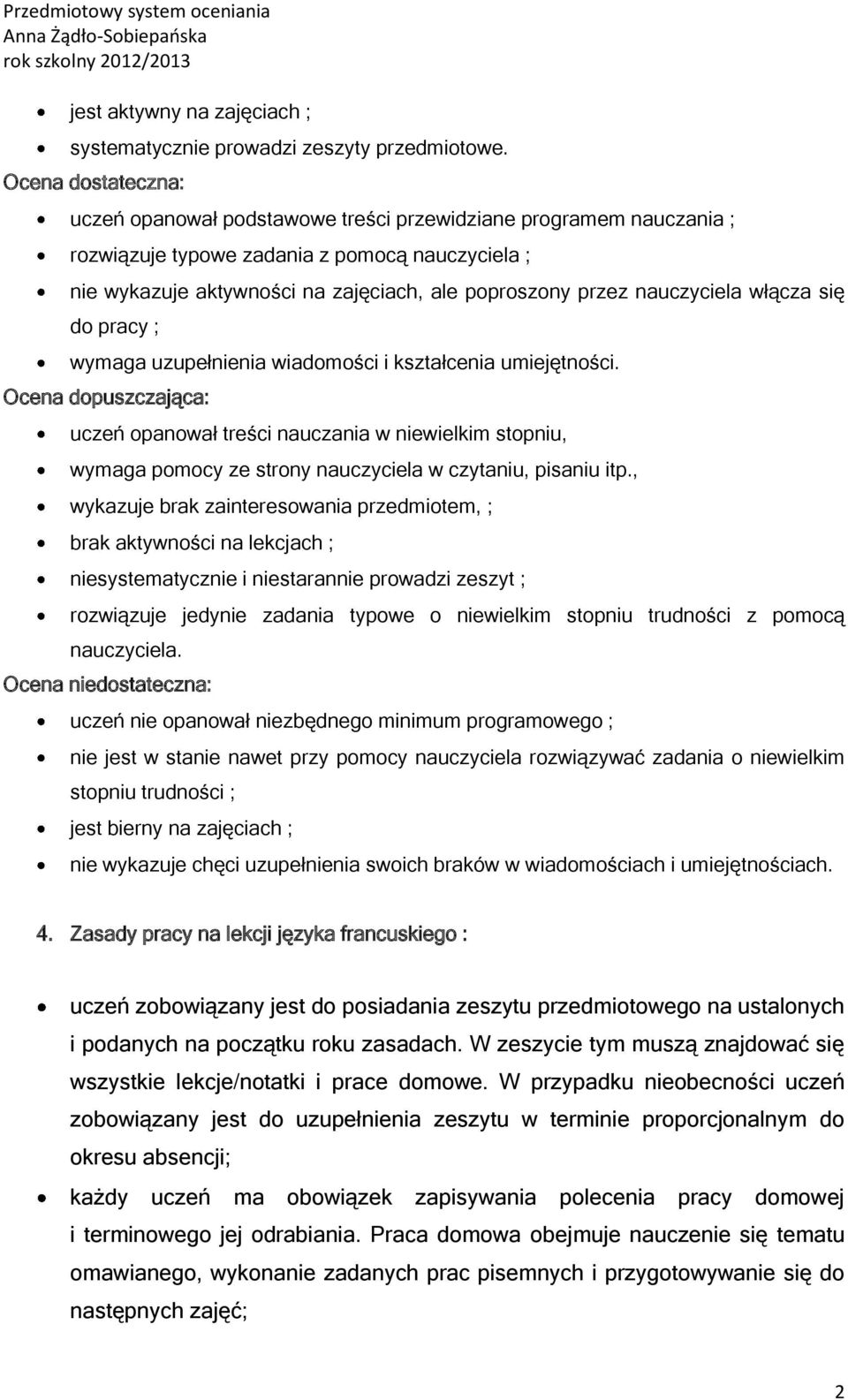 nauczyciela włącza się do pracy ; wymaga uzupełnienia wiadomości i kształcenia umiejętności.