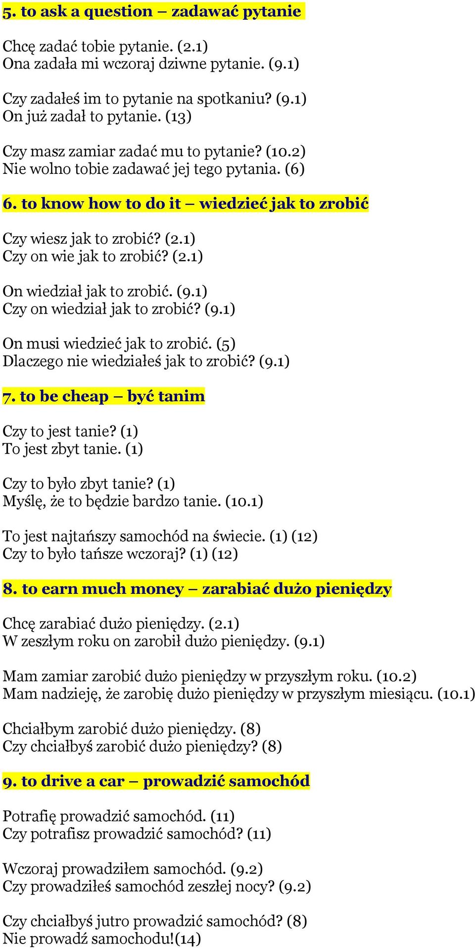 (2.1) On wiedział jak to zrobić. (9.1) Czy on wiedział jak to zrobić? (9.1) On musi wiedzieć jak to zrobić. (5) Dlaczego nie wiedziałeś jak to zrobić? (9.1) 7. to be cheap być tanim Czy to jest tanie?