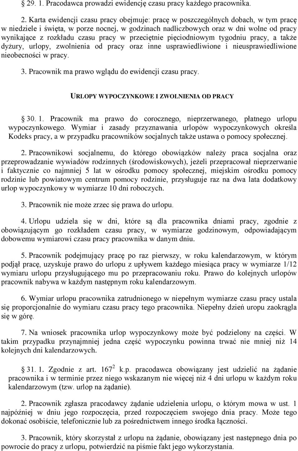 pracy w przeciętnie pięciodniowym tygodniu pracy, a także dyżury, urlopy, zwolnienia od pracy oraz inne usprawiedliwione i nieusprawiedliwione nieobecności w pracy. 3.