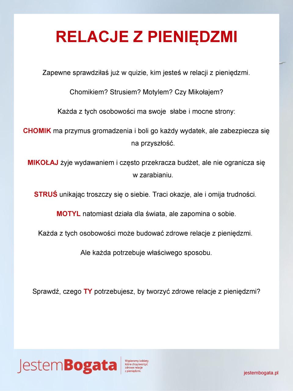 MIKOŁAJ żyje wydawaniem i często przekracza budżet, ale nie ogranicza się w zarabianiu. STRUŚ unikając troszczy się o siebie. Traci okazje, ale i omija trudności.