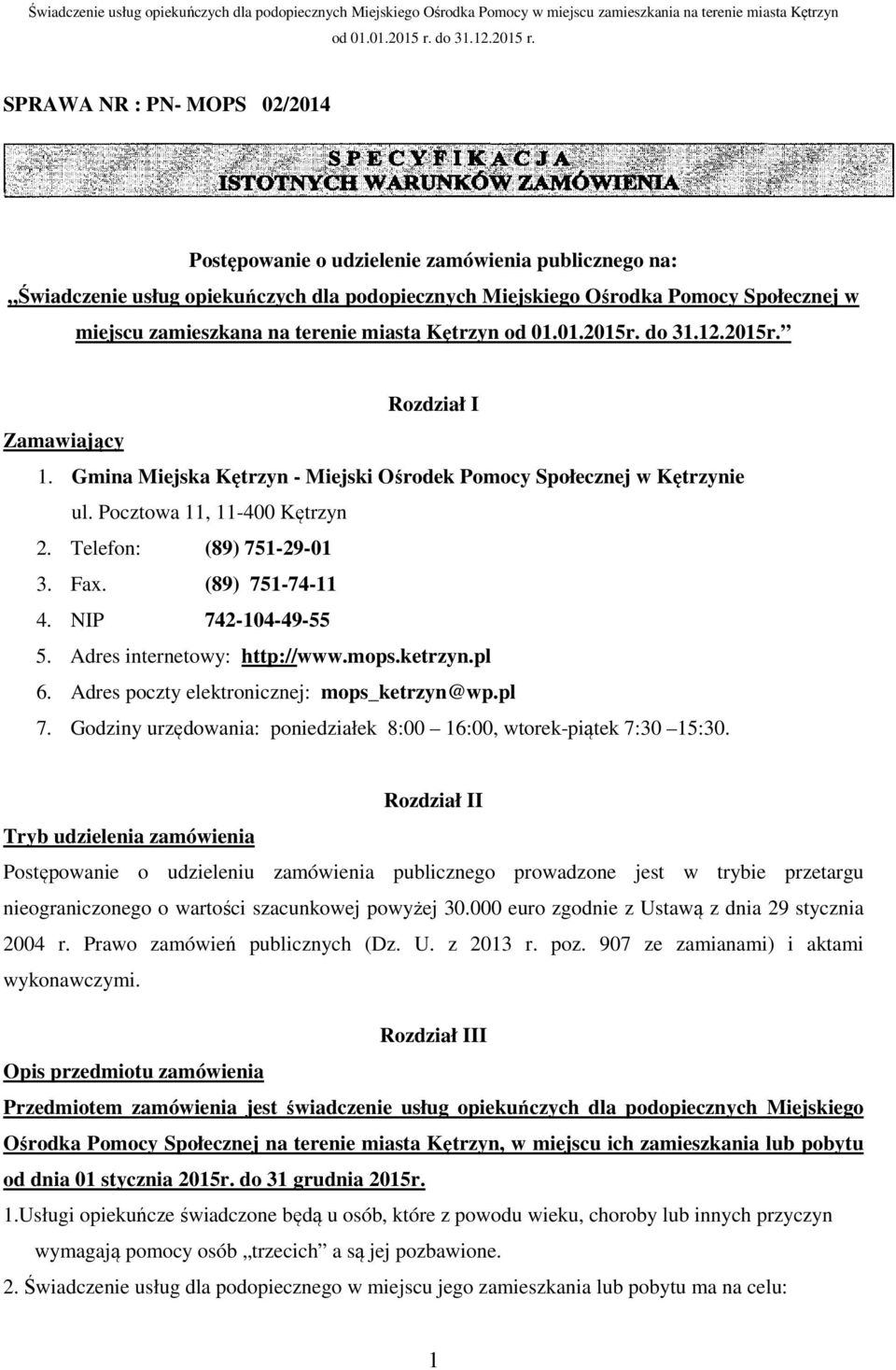 SPRAWA NR : PN- MOPS 02/2014 Postępowanie o udzielenie zamówienia publicznego na: Świadczenie usług opiekuńczych dla podopiecznych Miejskiego Ośrodka Pomocy Społecznej w miejscu zamieszkana na
