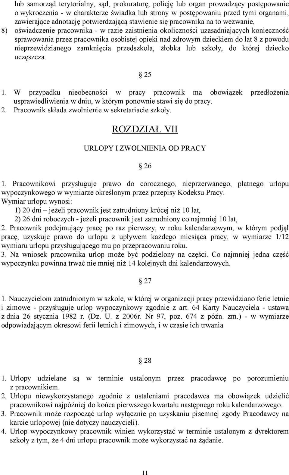 zdrowym dzieckiem do lat 8 z powodu nieprzewidzianego zamknięcia przedszkola, żłobka lub szkoły, do której dziecko uczęszcza. 25 1.