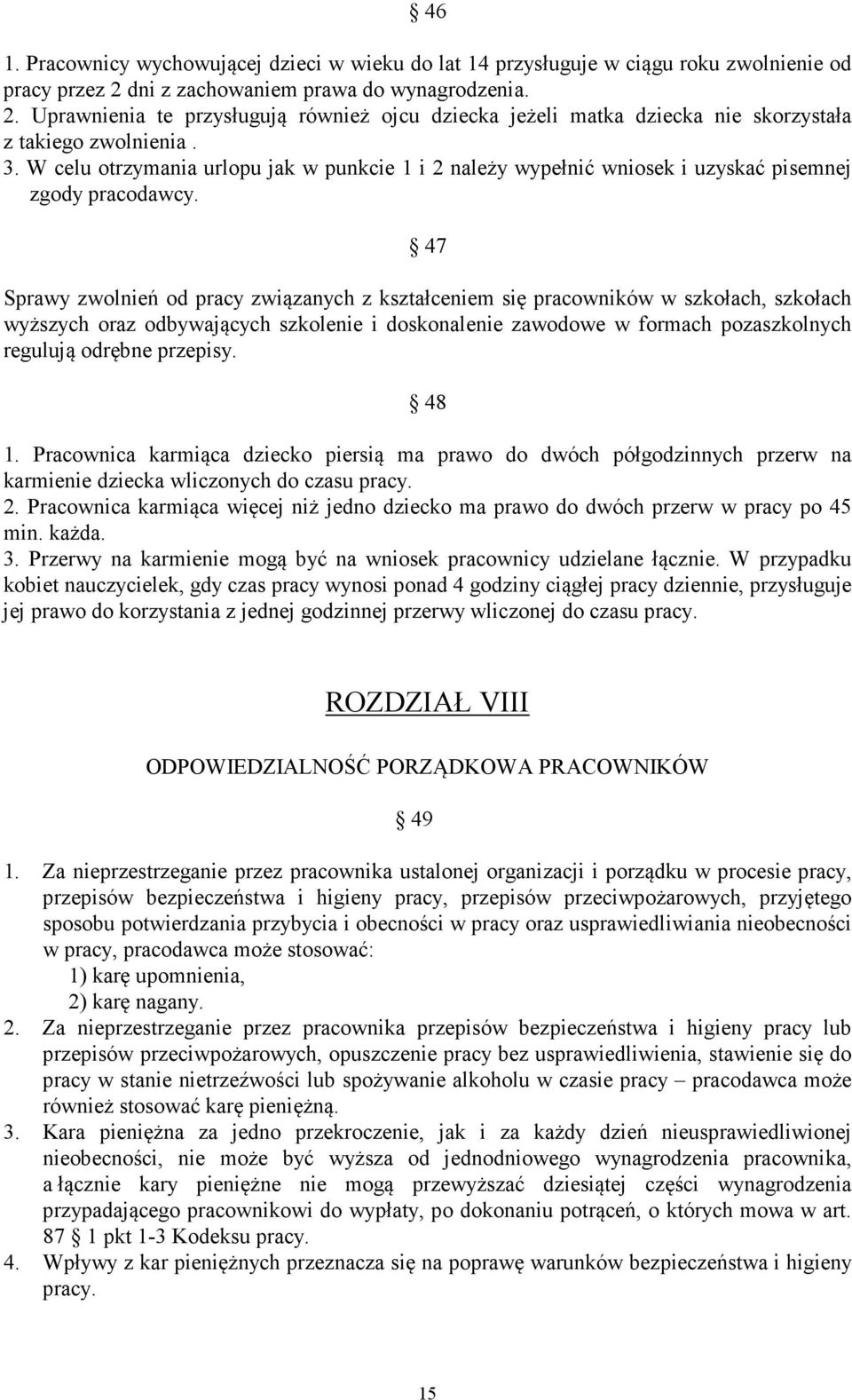 W celu otrzymania urlopu jak w punkcie 1 i 2 należy wypełnić wniosek i uzyskać pisemnej zgody pracodawcy.