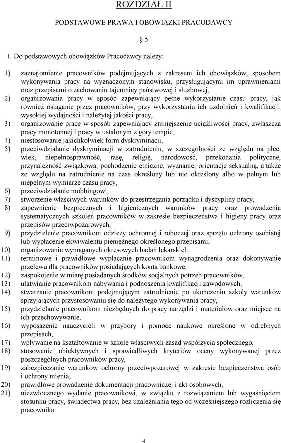 uprawnieniami oraz przepisami o zachowaniu tajemnicy państwowej i służbowej, 2) organizowania pracy w sposób zapewniający pełne wykorzystanie czasu pracy, jak również osiąganie przez pracowników,