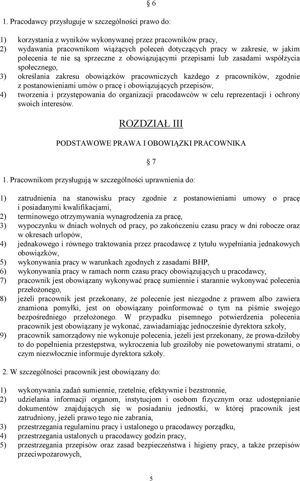 pracę i obowiązujących przepisów, 4) tworzenia i przystępowania do organizacji pracodawców w celu reprezentacji i ochrony swoich interesów. ROZDZIAŁ III PODSTAWOWE PRAWA I OBOWIĄZKI PRACOWNIKA 7 1.