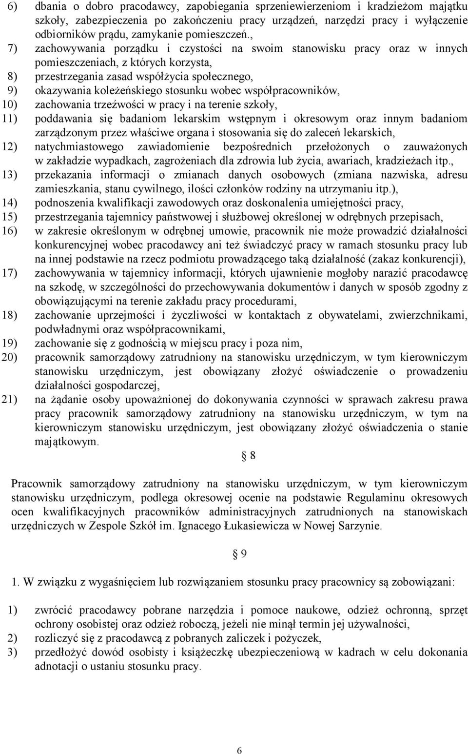 , 7) zachowywania porządku i czystości na swoim stanowisku pracy oraz w innych pomieszczeniach, z których korzysta, 8) przestrzegania zasad współżycia społecznego, 9) okazywania koleżeńskiego