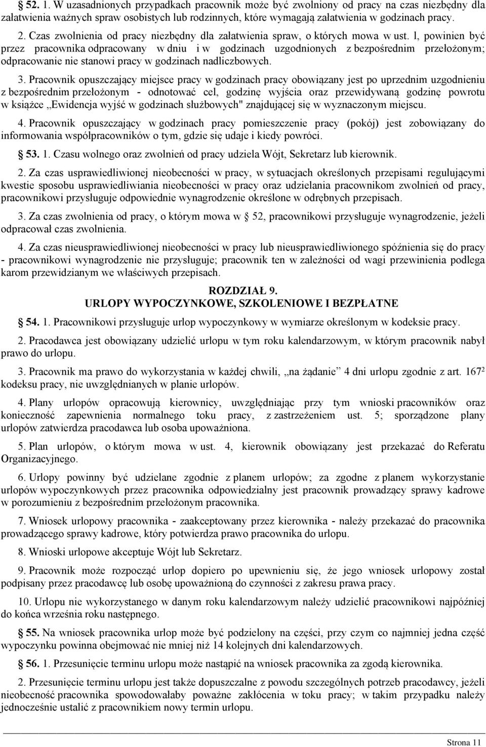 l, powinien być przez pracownika odpracowany w dniu i w godzinach uzgodnionych z bezpośrednim przełożonym; odpracowanie nie stanowi pracy w godzinach nadliczbowych. 3.