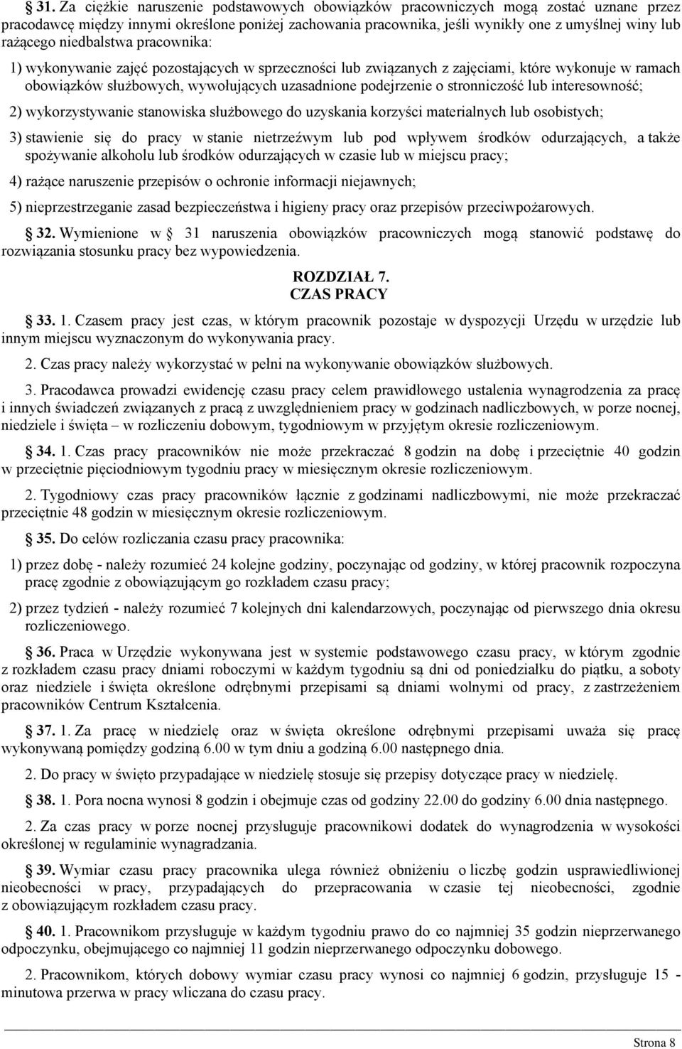 stronniczość lub interesowność; 2) wykorzystywanie stanowiska służbowego do uzyskania korzyści materialnych lub osobistych; 3) stawienie się do pracy w stanie nietrzeźwym lub pod wpływem środków