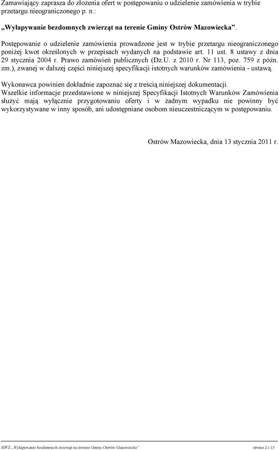 Prawo zamówień publicznych (Dz.U. z 2010 r. Nr 113, poz. 759 z późn. zm.), zwanej w dalszej części niniejszej specyfikacji istotnych warunków zamówienia - ustawą.