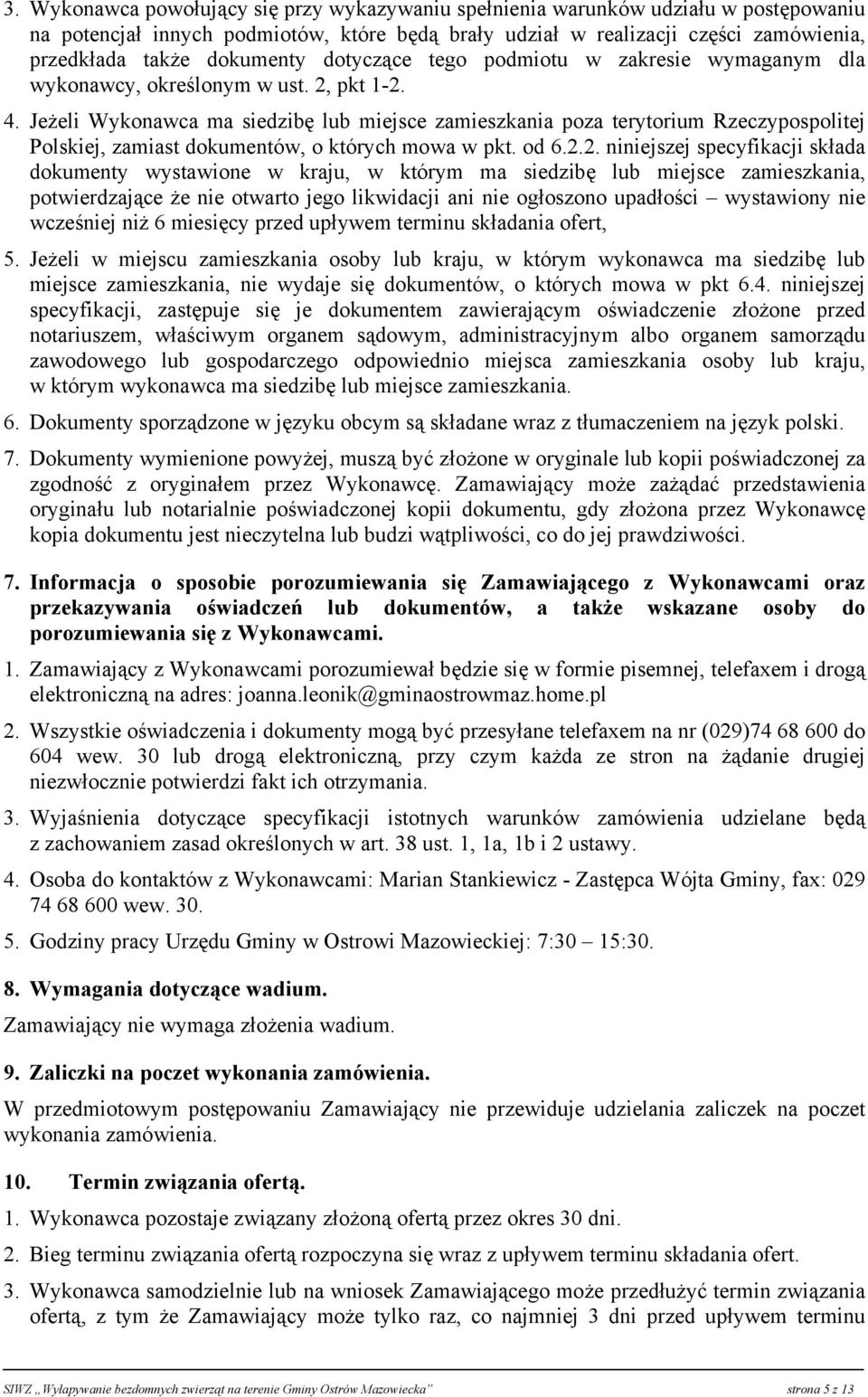 Jeżeli Wykonawca ma siedzibę lub miejsce zamieszkania poza terytorium Rzeczypospolitej Polskiej, zamiast dokumentów, o których mowa w pkt. od 6.2.