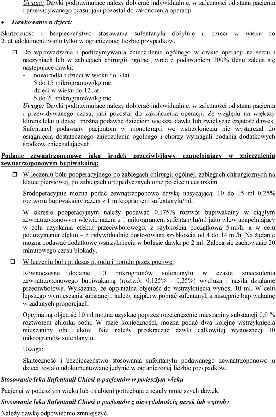 Do wprowadzania i podtrzymywania znieczulenia ogólnego w czasie operacji na sercu i naczyniach lub w zabiegach chirurgii ogólnej, wraz z podawaniem 100% tlenu zaleca się następujące dawki: -
