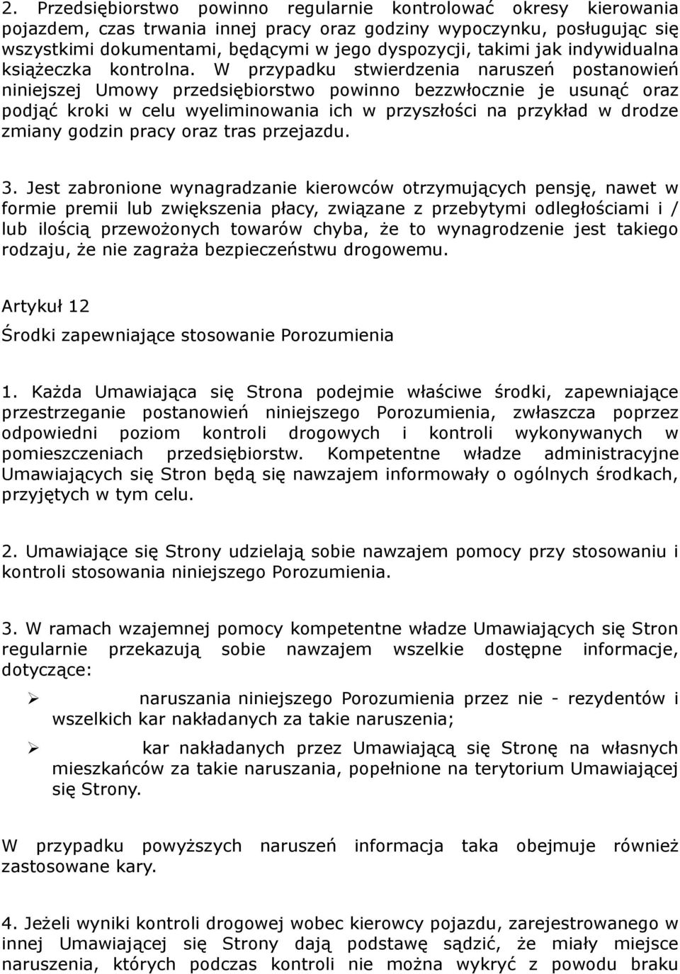 W przypadku stwierdzenia naruszeń postanowień niniejszej Umowy przedsiębiorstwo powinno bezzwłocznie je usunąć oraz podjąć kroki w celu wyeliminowania ich w przyszłości na przykład w drodze zmiany