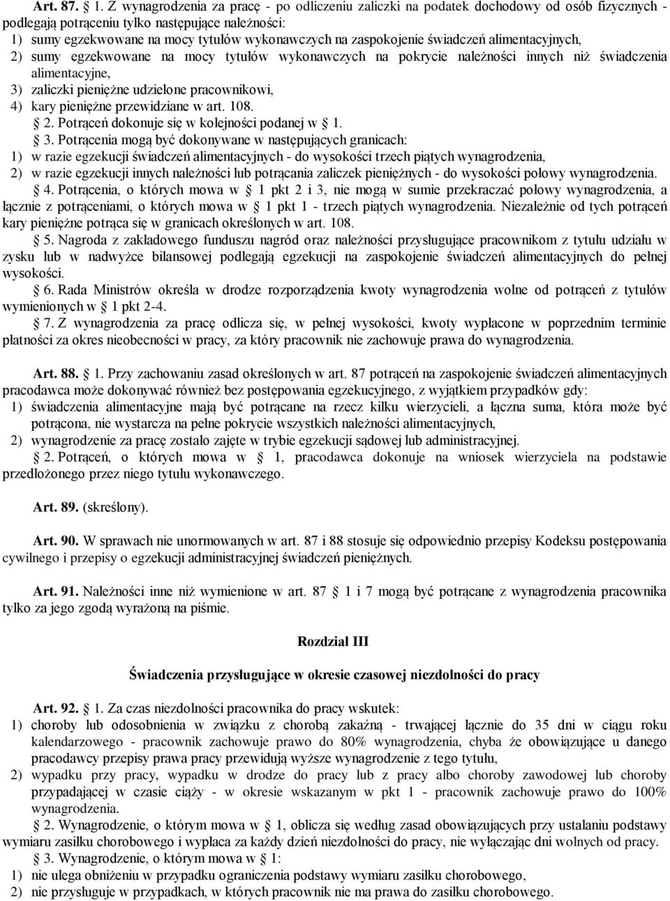 zaspokojenie świadczeń alimentacyjnych, 2) sumy egzekwowane na mocy tytułów wykonawczych na pokrycie należności innych niż świadczenia alimentacyjne, 3) zaliczki pieniężne udzielone pracownikowi, 4)