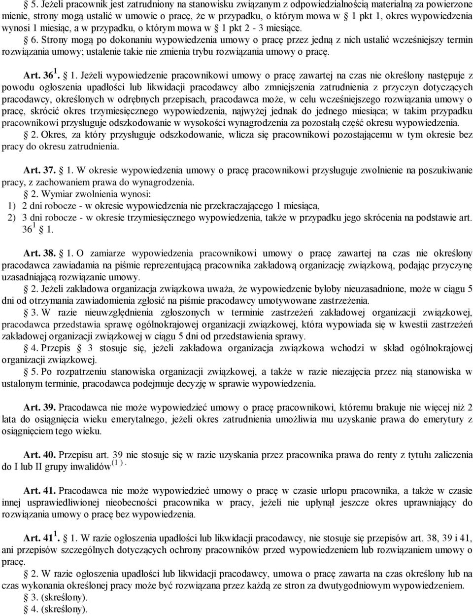 Strony mogą po dokonaniu wypowiedzenia umowy o pracę przez jedną z nich ustalić wcześniejszy termin rozwiązania umowy; ustalenie takie nie zmienia trybu rozwiązania umowy o pracę. Art. 36 1.